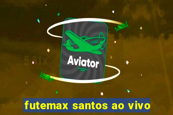 futemax santos ao vivo